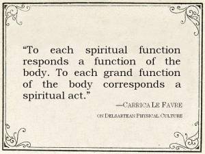 Quote by Carrica Le Favre: To each spiritual function responds a function of the body. To each grand function of the body corresponds a spiritual act."