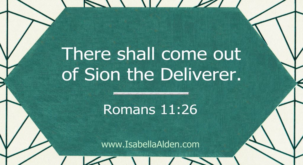 Graphic with Bible verse: There shall come out of Sion the Deliverer. Romans 11:26